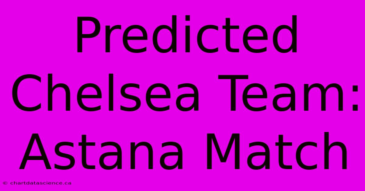 Predicted Chelsea Team: Astana Match