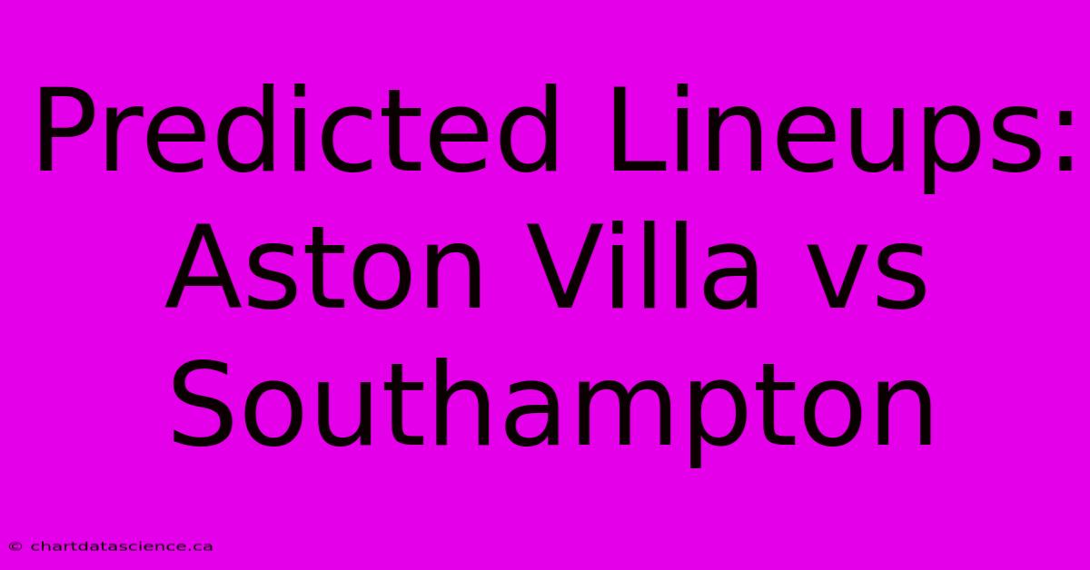 Predicted Lineups: Aston Villa Vs Southampton