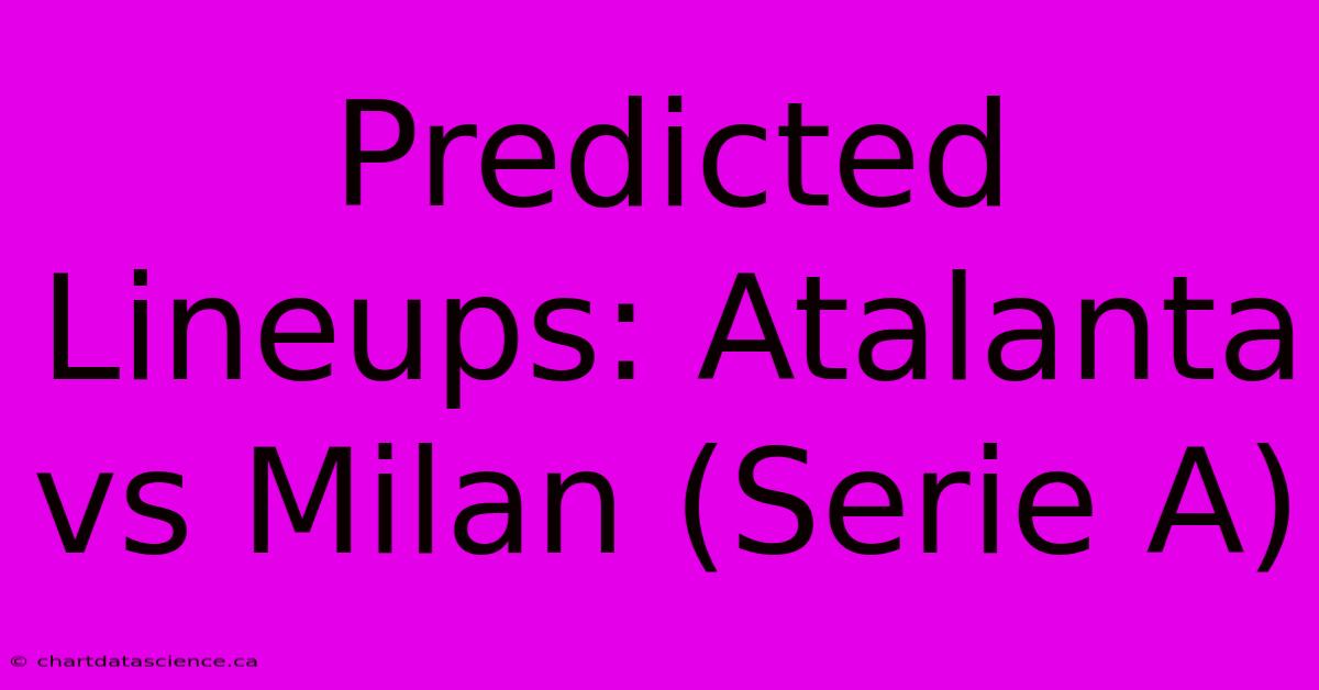 Predicted Lineups: Atalanta Vs Milan (Serie A)