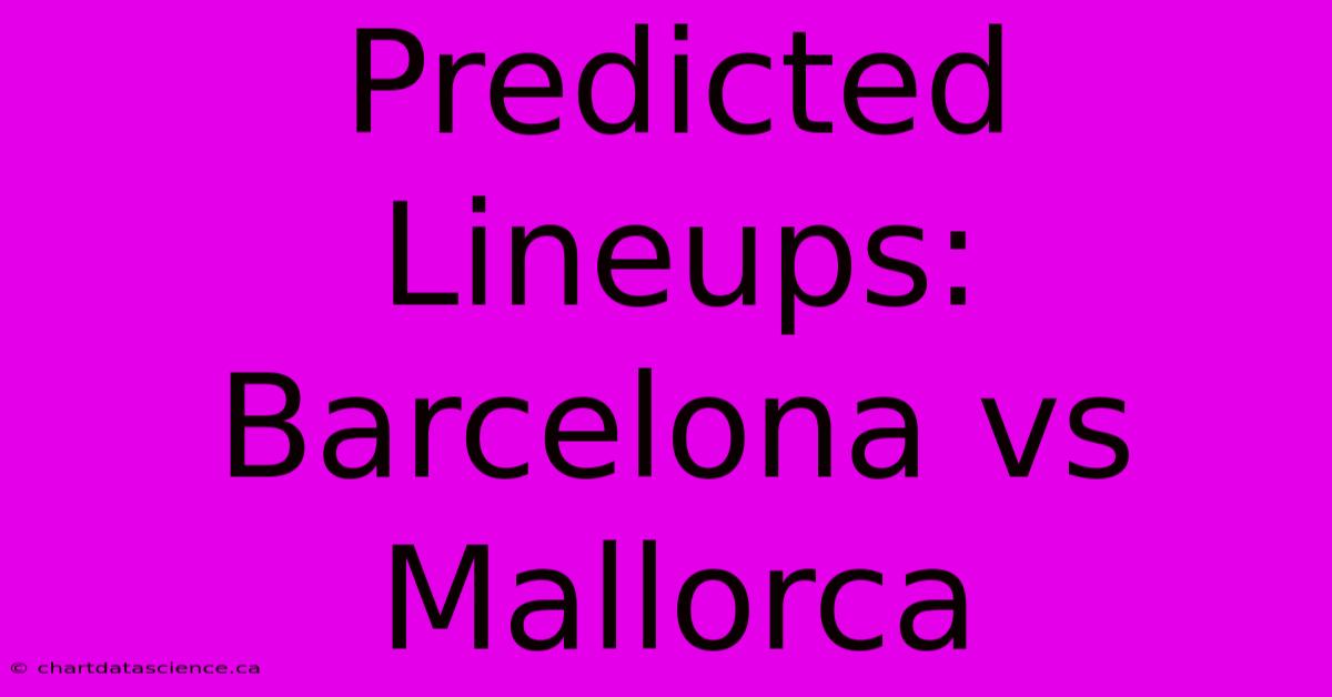 Predicted Lineups: Barcelona Vs Mallorca