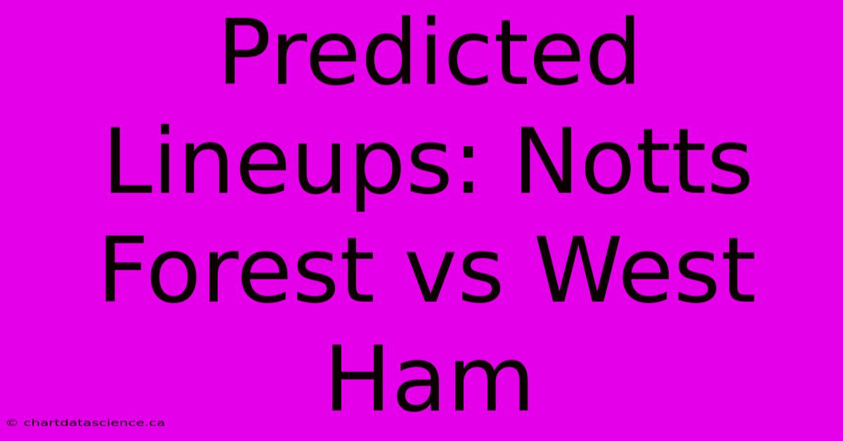 Predicted Lineups: Notts Forest Vs West Ham