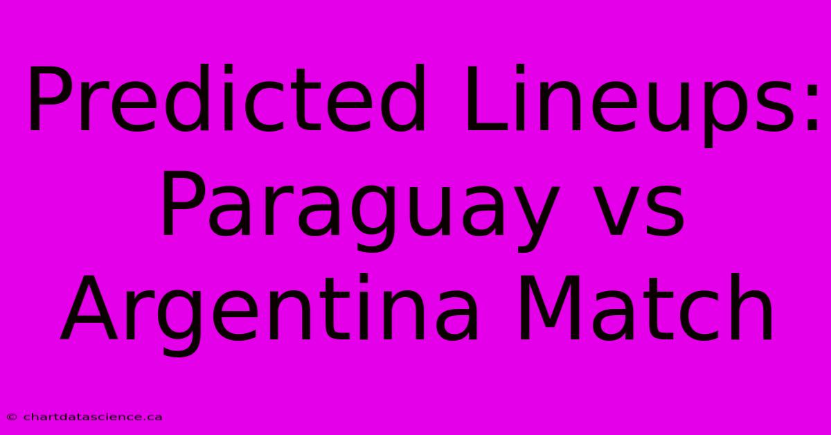 Predicted Lineups: Paraguay Vs Argentina Match