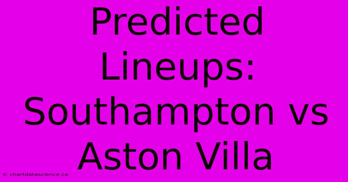 Predicted Lineups: Southampton Vs Aston Villa