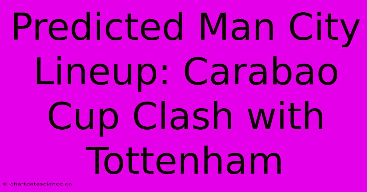 Predicted Man City Lineup: Carabao Cup Clash With Tottenham