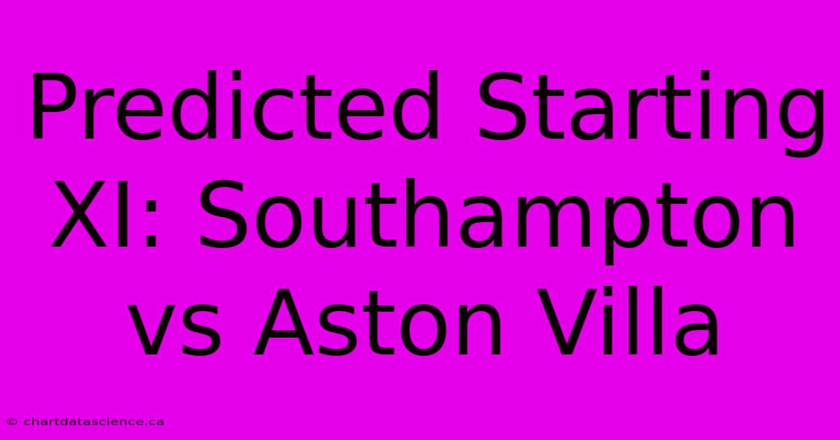 Predicted Starting XI: Southampton Vs Aston Villa