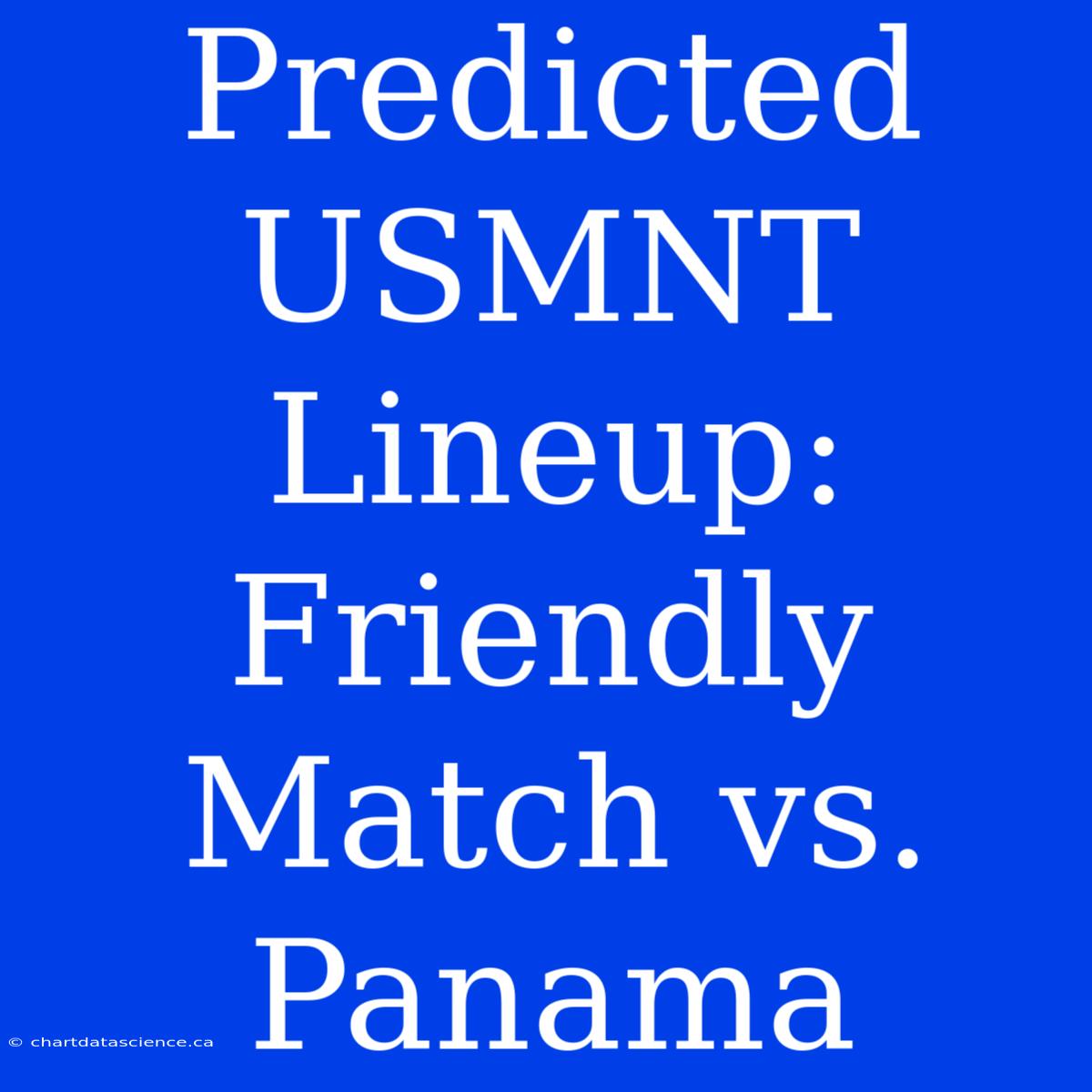 Predicted USMNT Lineup: Friendly Match Vs. Panama