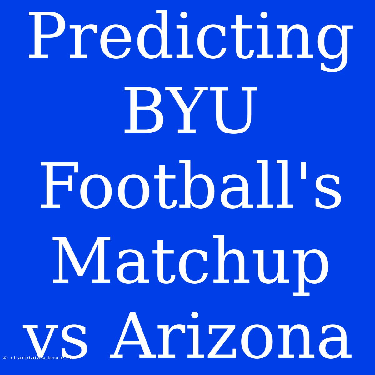 Predicting BYU Football's Matchup Vs Arizona