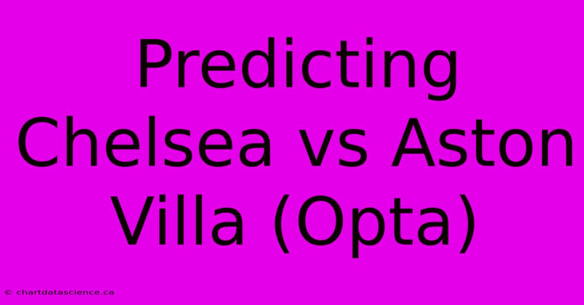 Predicting Chelsea Vs Aston Villa (Opta)