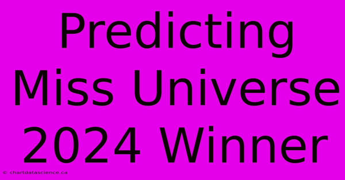 Predicting Miss Universe 2024 Winner