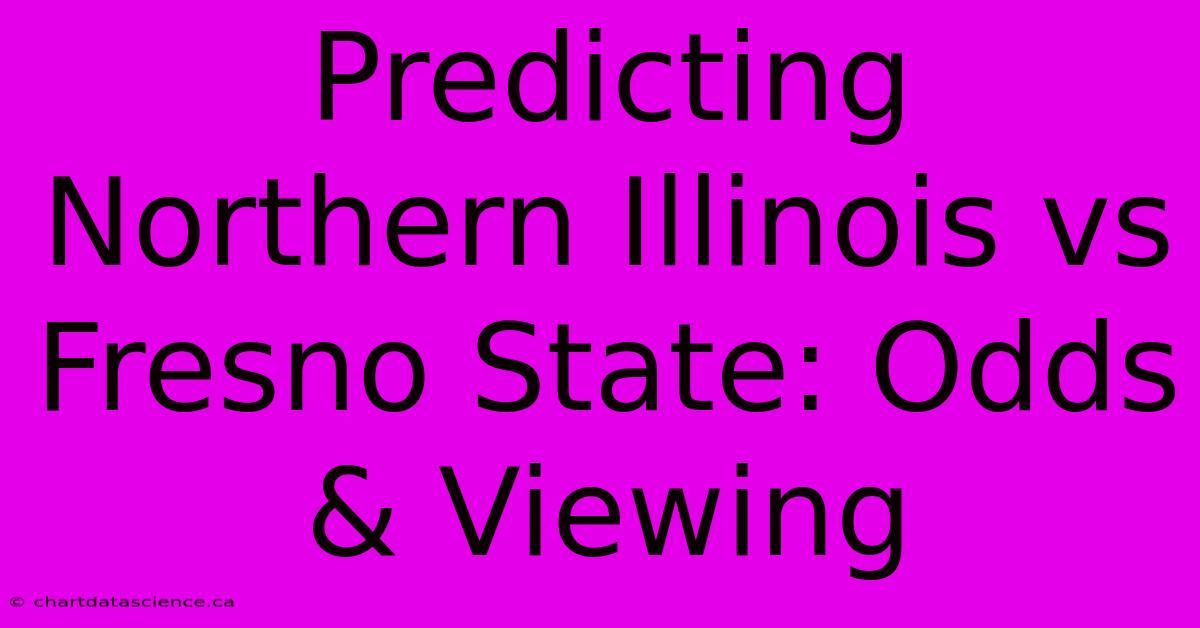 Predicting Northern Illinois Vs Fresno State: Odds & Viewing