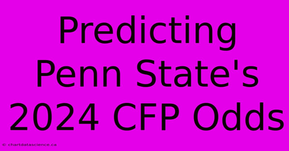 Predicting Penn State's 2024 CFP Odds