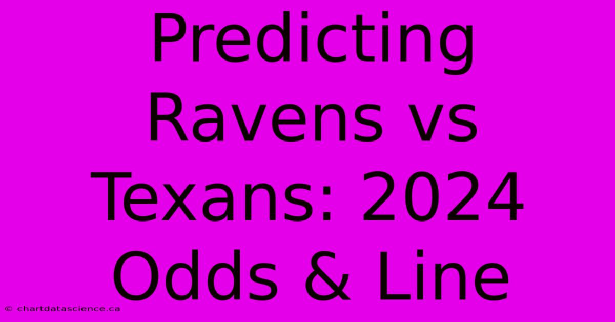 Predicting Ravens Vs Texans: 2024 Odds & Line