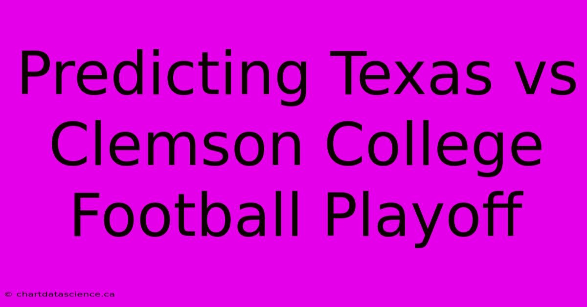 Predicting Texas Vs Clemson College Football Playoff