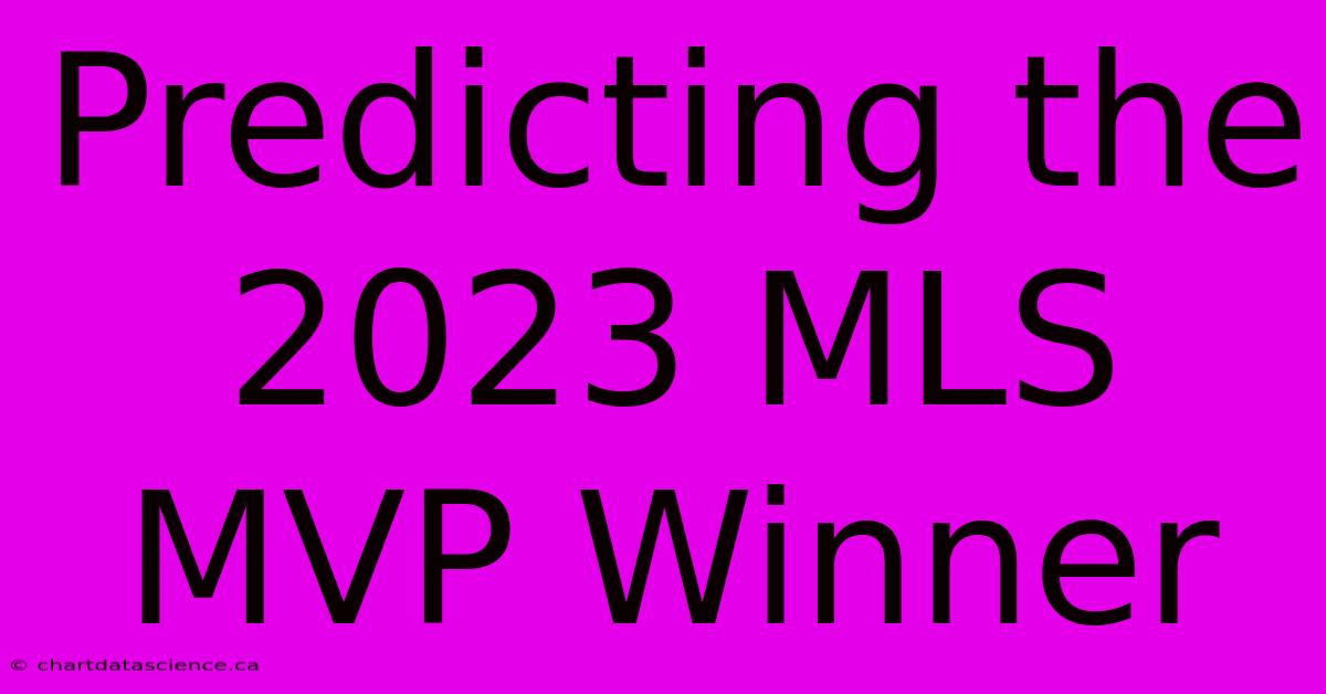 Predicting The 2023 MLS MVP Winner