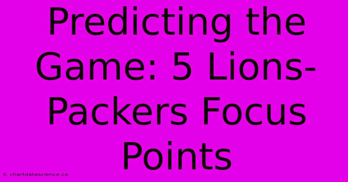 Predicting The Game: 5 Lions-Packers Focus Points