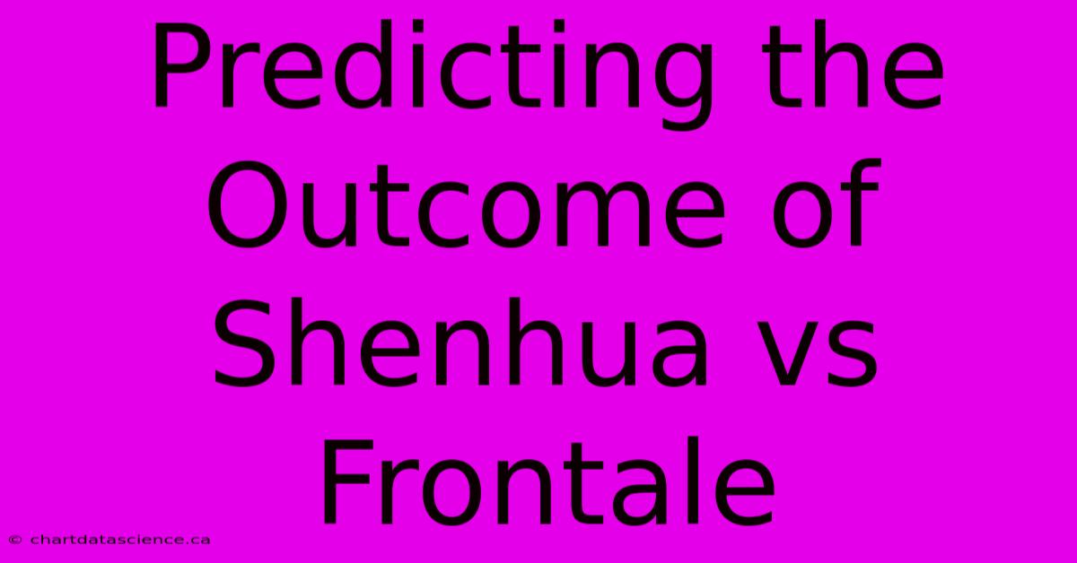 Predicting The Outcome Of Shenhua Vs Frontale