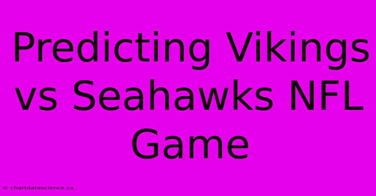 Predicting Vikings Vs Seahawks NFL Game