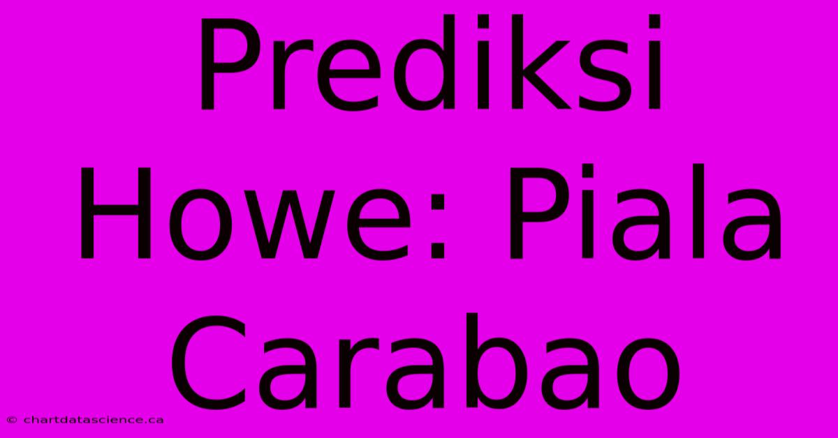 Prediksi Howe: Piala Carabao