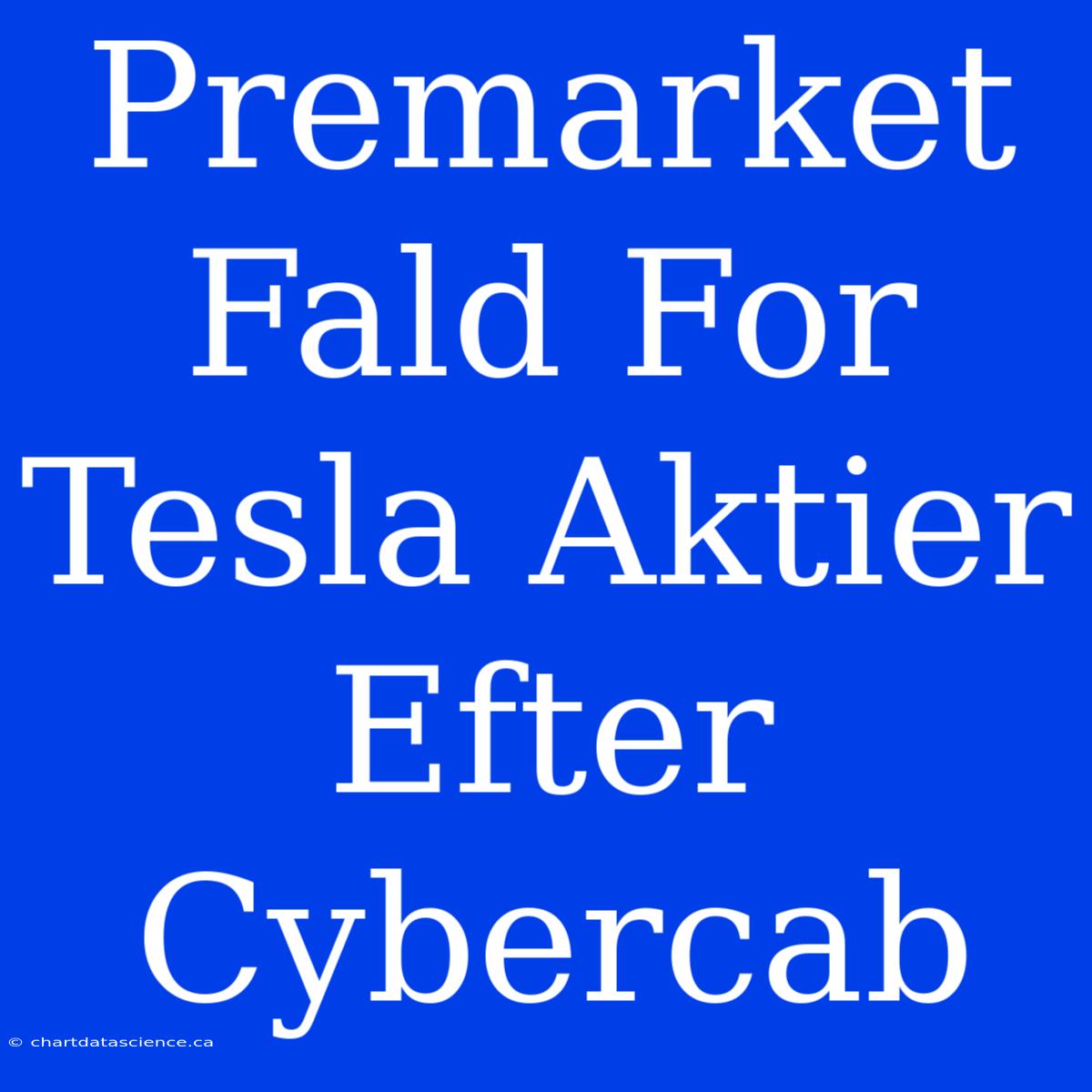 Premarket Fald For Tesla Aktier Efter Cybercab