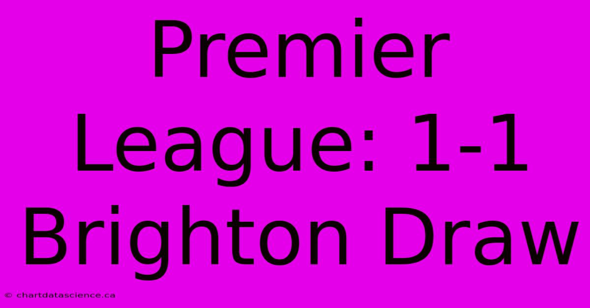 Premier League: 1-1 Brighton Draw