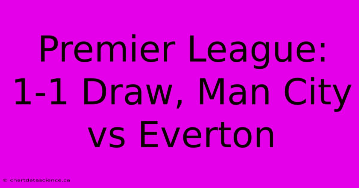 Premier League: 1-1 Draw, Man City Vs Everton