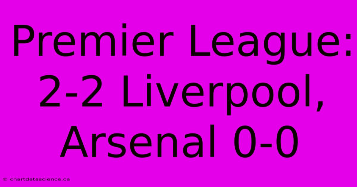 Premier League: 2-2 Liverpool, Arsenal 0-0