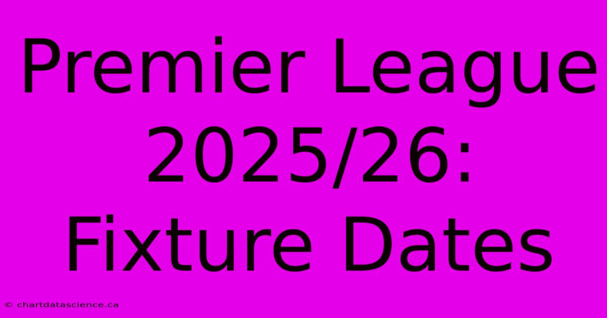 Premier League 2025/26: Fixture Dates