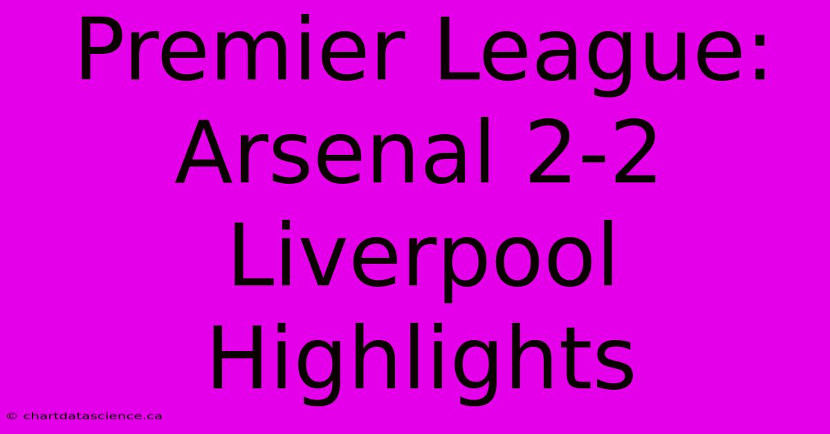 Premier League: Arsenal 2-2 Liverpool Highlights