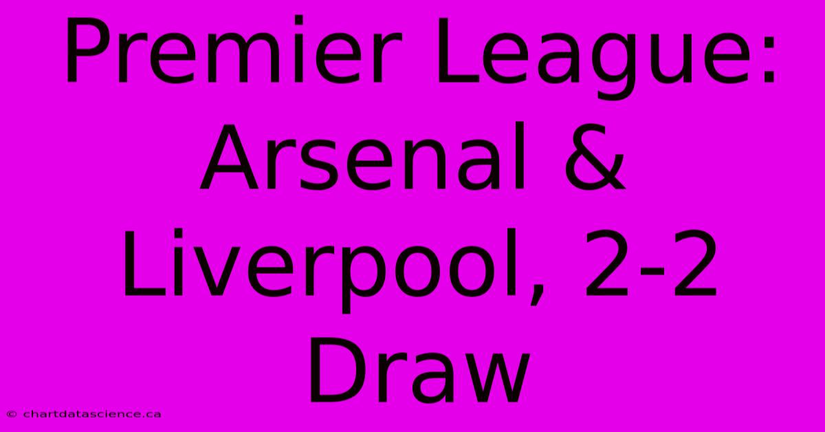 Premier League: Arsenal & Liverpool, 2-2 Draw 