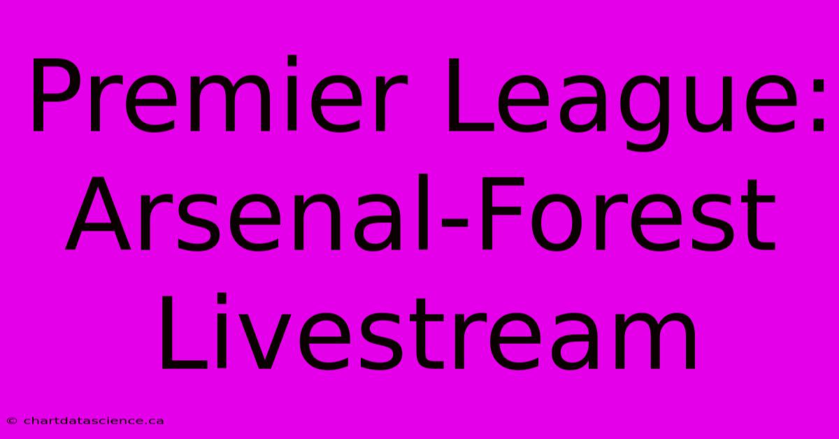 Premier League: Arsenal-Forest Livestream