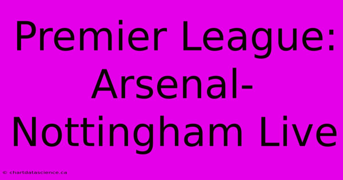 Premier League: Arsenal-Nottingham Live