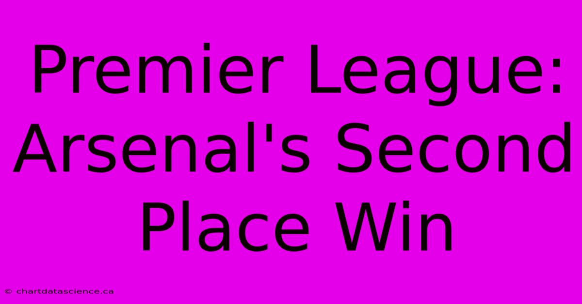 Premier League: Arsenal's Second Place Win