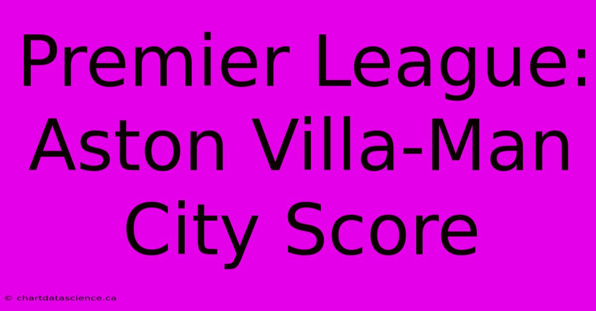 Premier League: Aston Villa-Man City Score