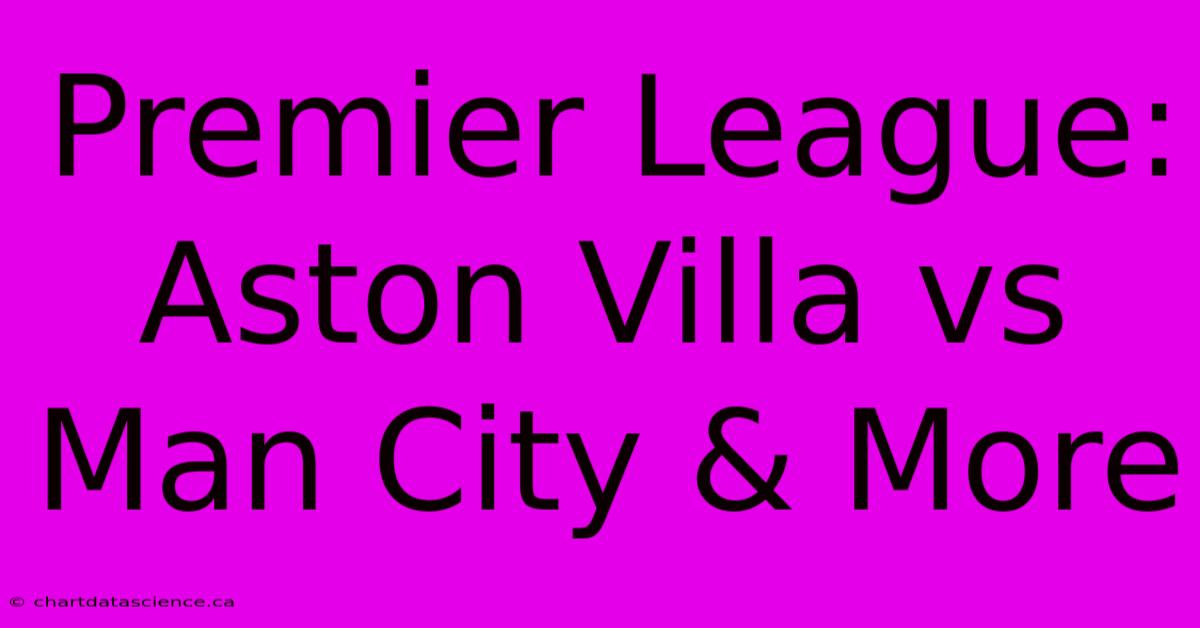 Premier League: Aston Villa Vs Man City & More