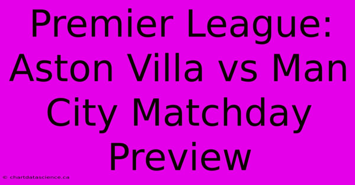 Premier League: Aston Villa Vs Man City Matchday Preview