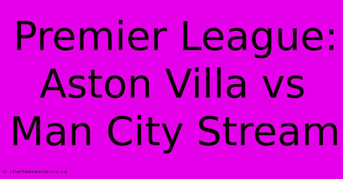 Premier League: Aston Villa Vs Man City Stream