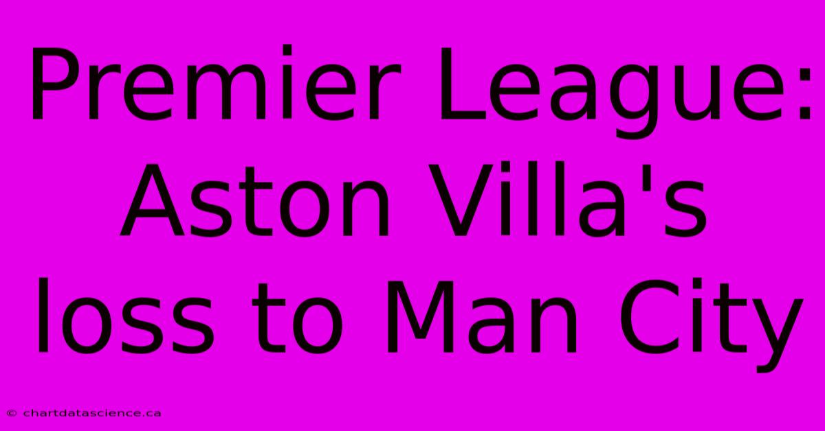 Premier League: Aston Villa's Loss To Man City