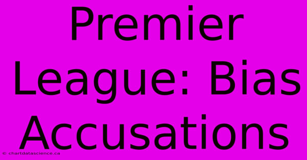 Premier League: Bias Accusations 