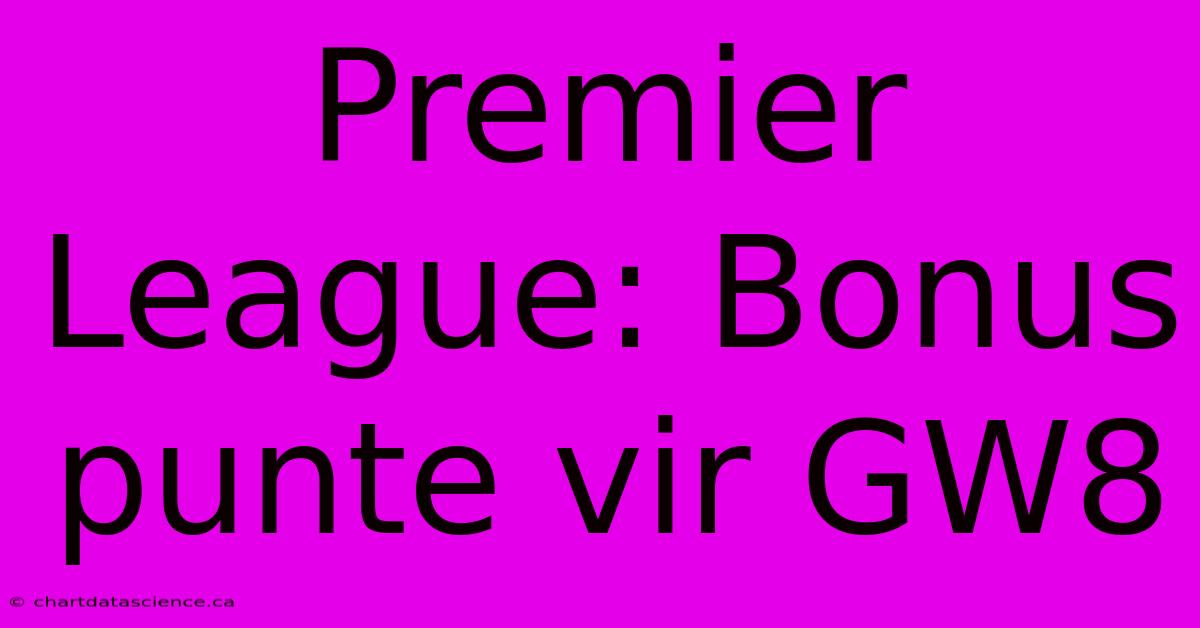 Premier League: Bonus Punte Vir GW8