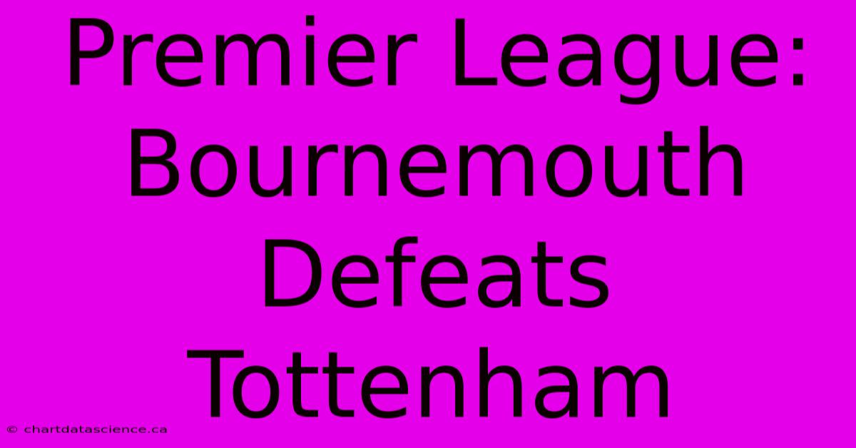 Premier League: Bournemouth Defeats Tottenham