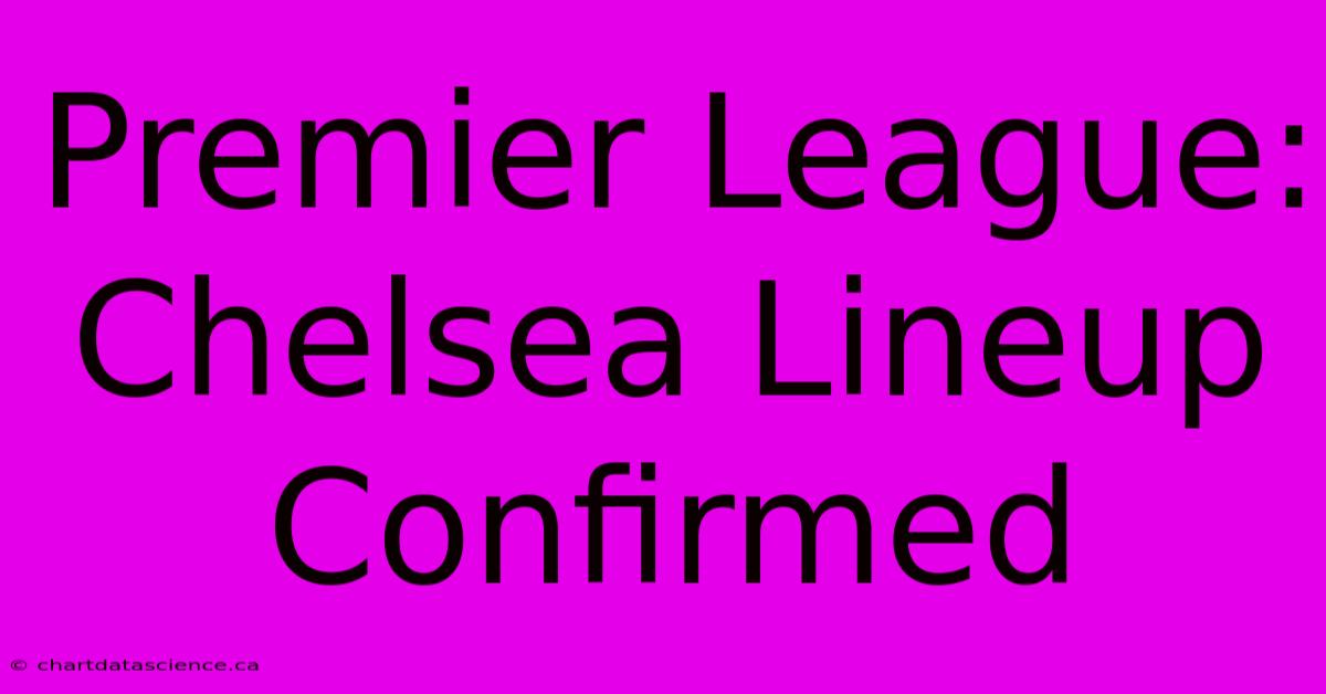 Premier League: Chelsea Lineup Confirmed