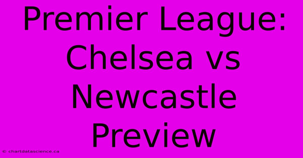 Premier League: Chelsea Vs Newcastle Preview