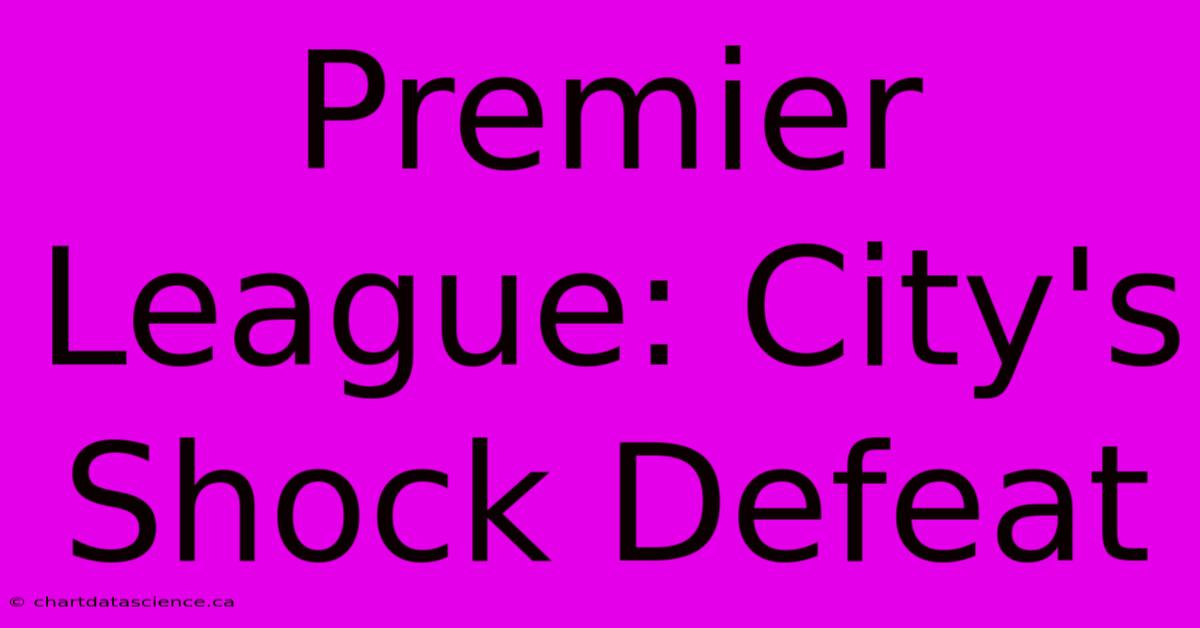 Premier League: City's Shock Defeat