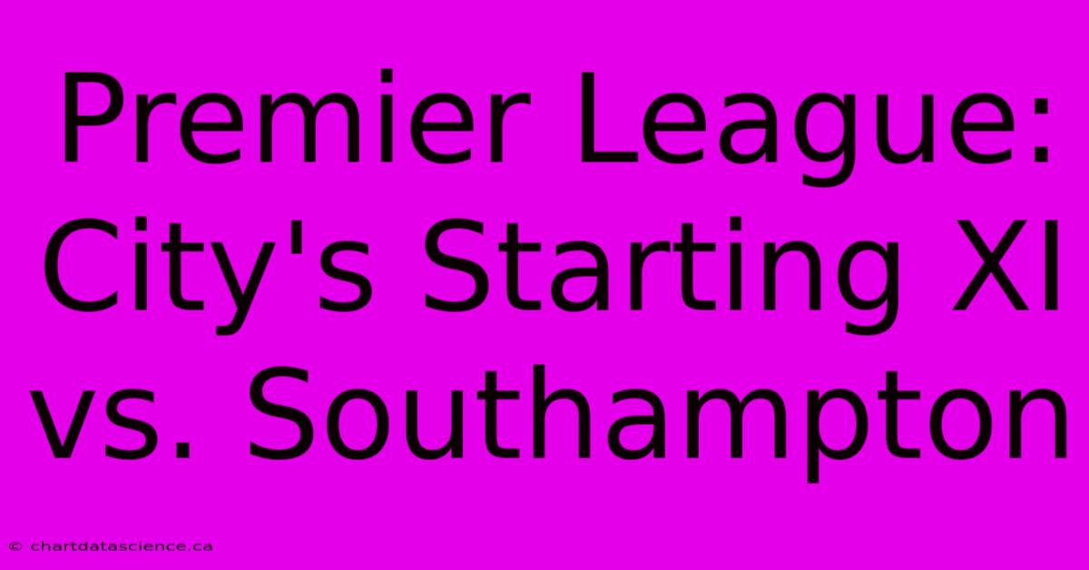 Premier League: City's Starting XI Vs. Southampton