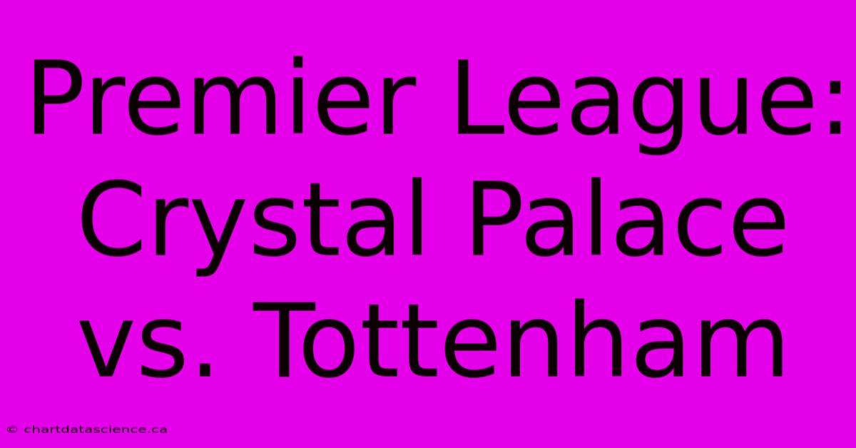 Premier League: Crystal Palace Vs. Tottenham