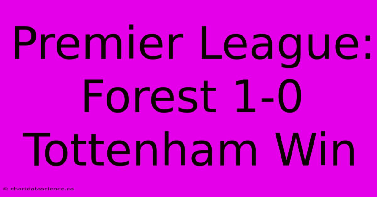 Premier League: Forest 1-0 Tottenham Win