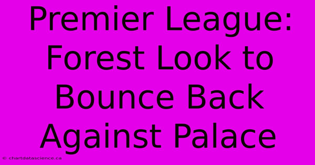 Premier League: Forest Look To Bounce Back Against Palace