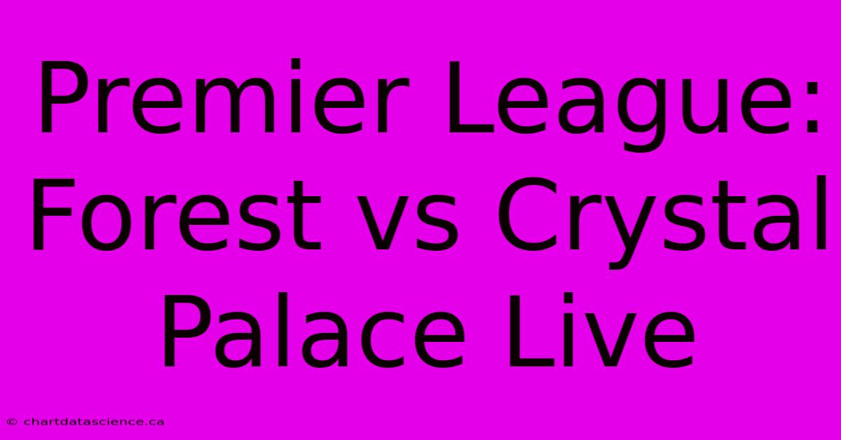 Premier League: Forest Vs Crystal Palace Live