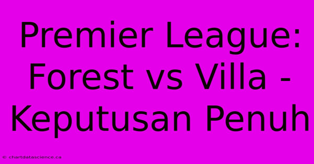 Premier League: Forest Vs Villa - Keputusan Penuh