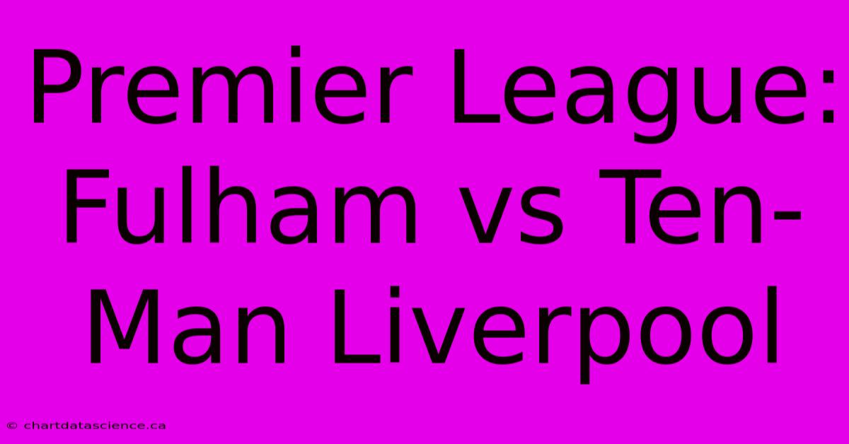 Premier League: Fulham Vs Ten-Man Liverpool